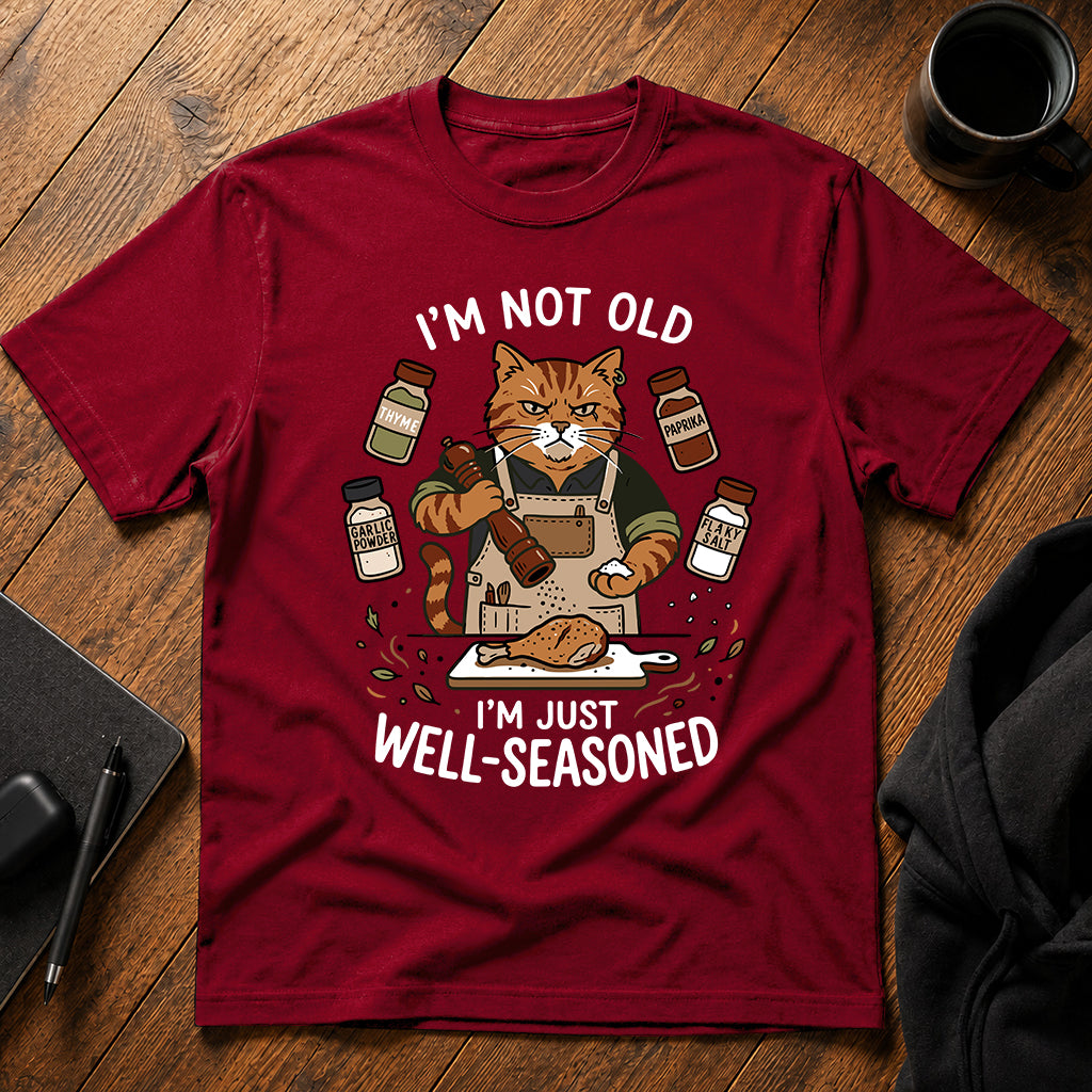 I'm not old I'm just well-seasoned T-Shirt