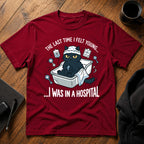 The last time i felt young i was in a hospital T-Shirt