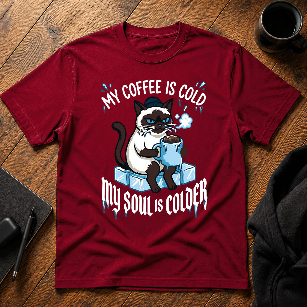 My coffee is cold my soul is colder T-Shirt