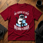 My coffee is cold my soul is colder T-Shirt