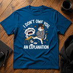 I don't owe you an explanation T-Shirt