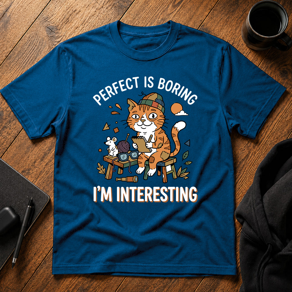 Perfect is boring, I'm interesting T-Shirt