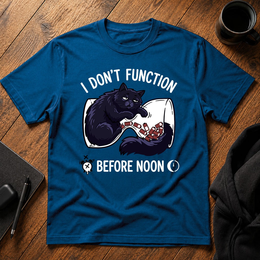 I don't function before noon T-Shirt
