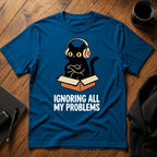 Ignoring all my problems T-Shirt