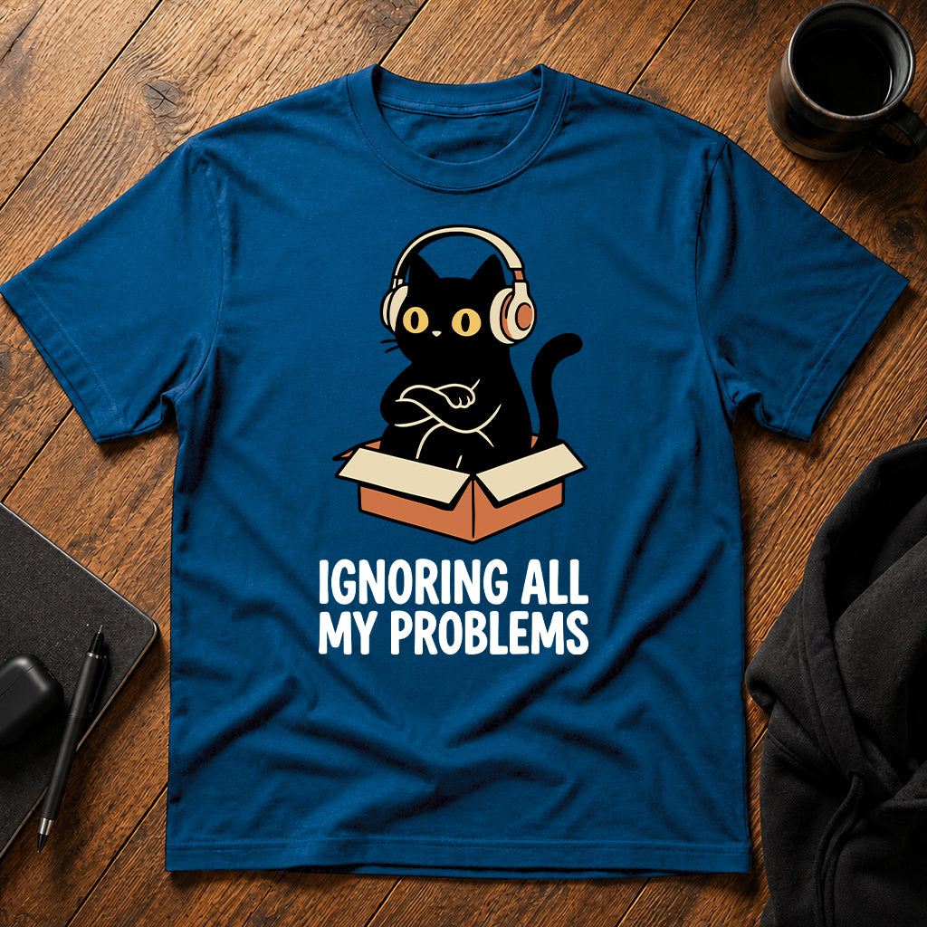 Ignoring all my problems T-Shirt