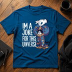 I'm a joke for this universe T-Shirt