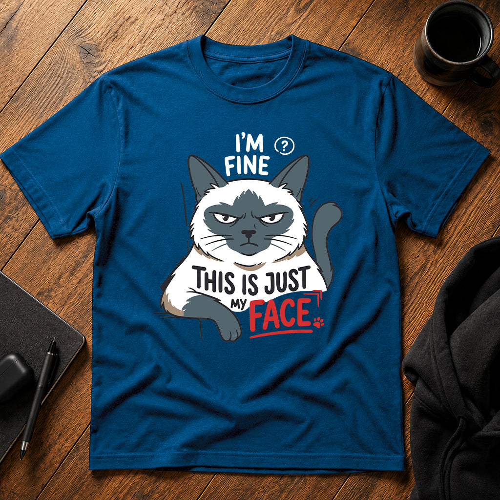I'm fine this is just my face T-Shirt