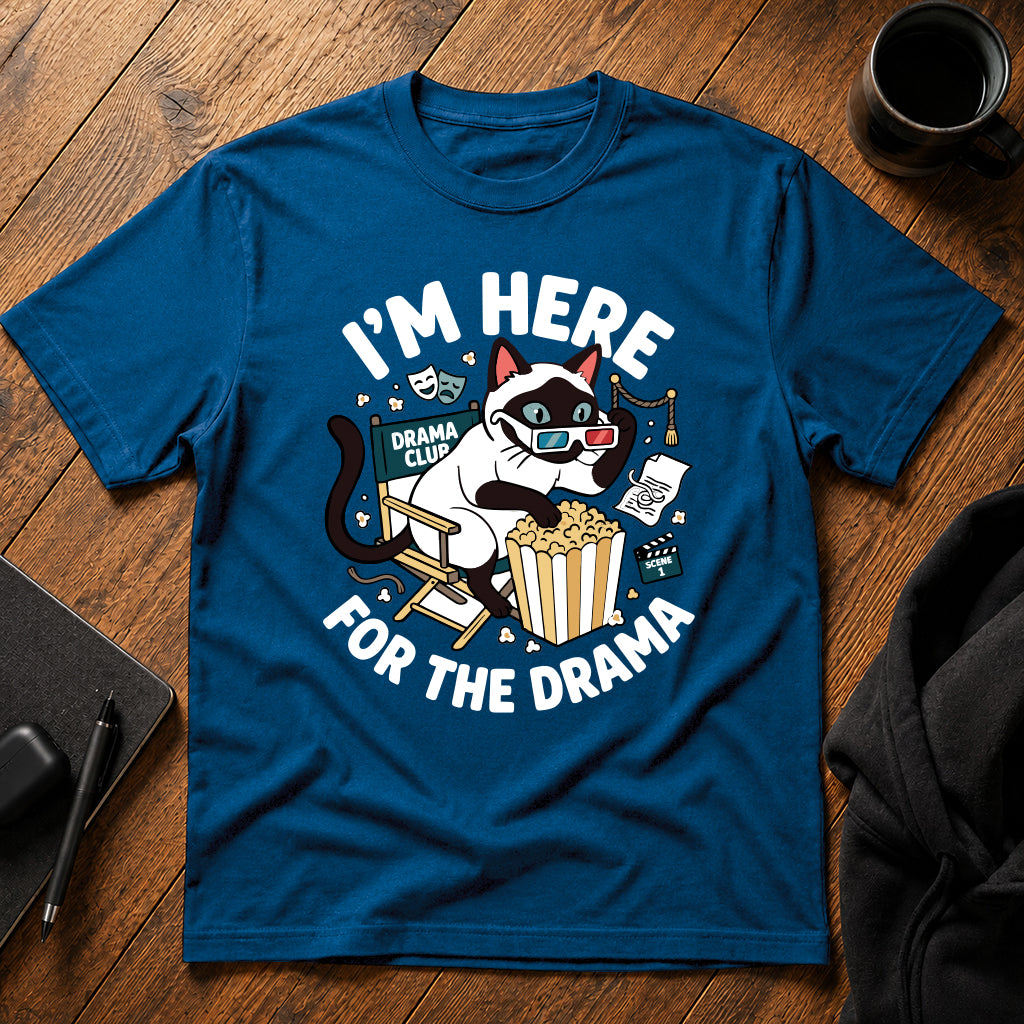I'm here for the drama T-Shirt