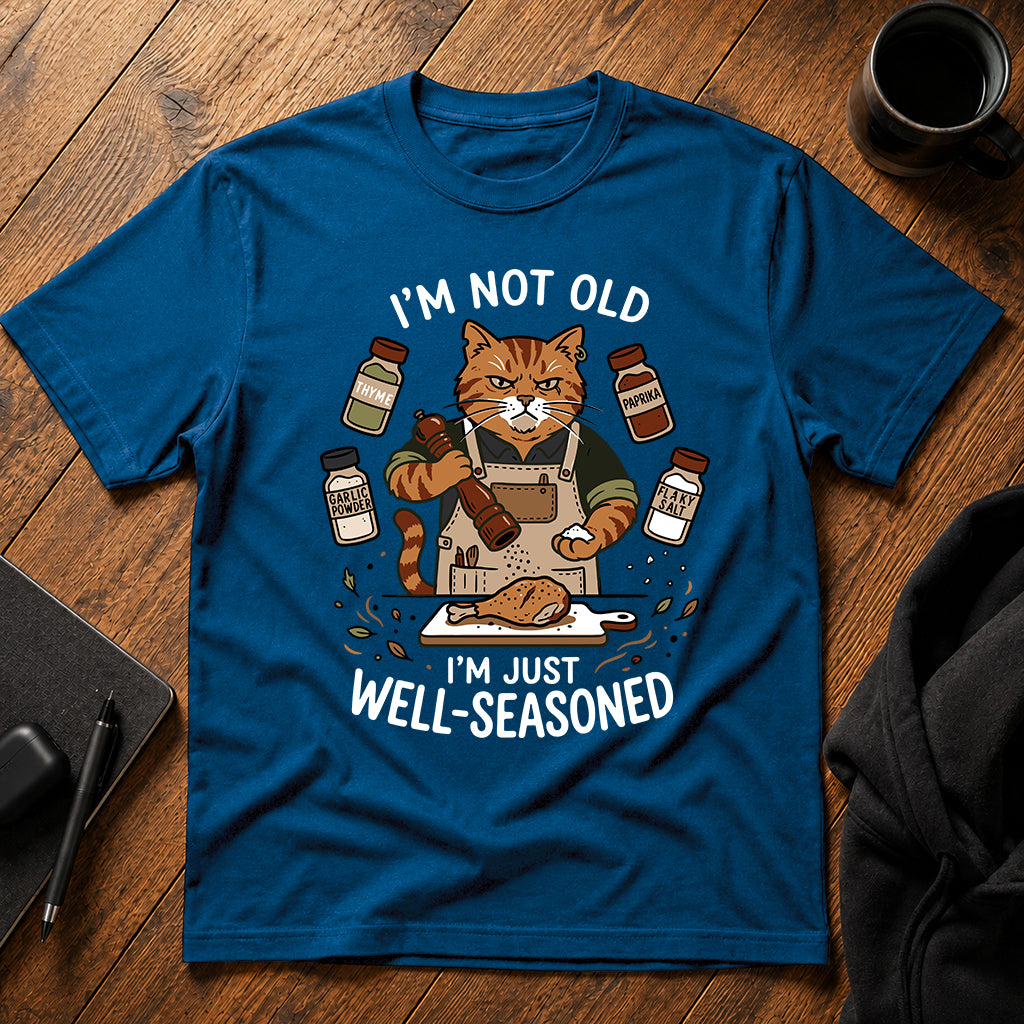 I'm not old I'm just well-seasoned T-Shirt