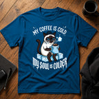 My coffee is cold my soul is colder T-Shirt