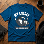 My energy will recharge later T-Shirt
