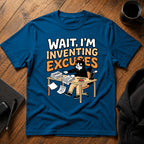 Wait I'm inventing excuses T-Shirt