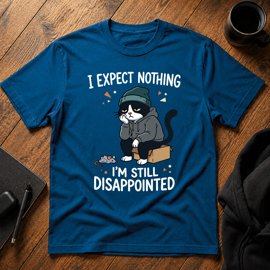 I expect nothing, I'm still disappointed T-Shirt
